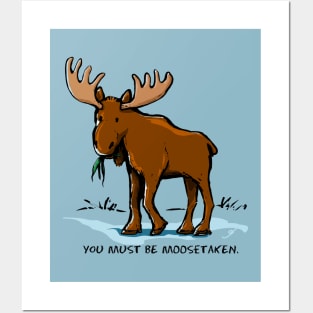 You Must be Moosetaken Posters and Art